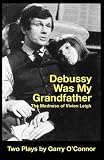 Debussy was my grandfather ; The madness of Vivien Leigh : two plays