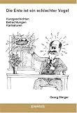 Die Ente ist ein schlechter Vogel!: Kurzgeschichten - Betrachtungen - Karikaturen - Georg Steiger