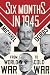Six Months in 1945: FDR, Stalin, Churchill, and Truman--from World War to Cold War