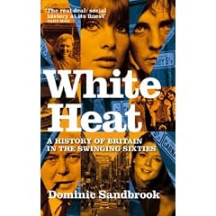 White Heat: 1964-1970 v. 2: A History of Britain in the Swinging Sixties