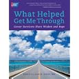 What Helped Get Me Through: Cancer Survivors Share Wisdom and Hope by Julie K. Silver