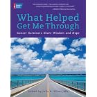 Click here to buy What Helped Get Me Through: Cancer Survivors Share Wisdom and Hope by Julie K. Silver.