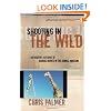 Shooting in the Wild: An Insider's Account of Making Movies in the Animal Kingdom
