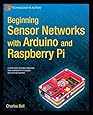 Beginning Sensor Networks with Arduino and Raspberry Pi (Technology in Action)
