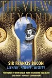 The view beyond : Sir Francis Bacon : alchemy, science, mystery