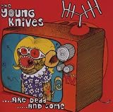 THE YOUNG KNIVES / ARE DEAD ....AND SOME