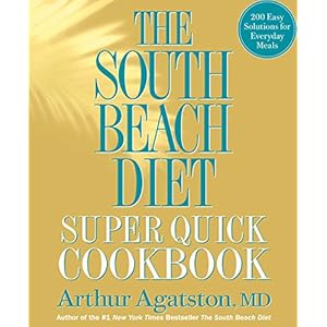 The South Beach Diet Super Quick Cookbook: 200 Easy Solutions for Everyday Meals