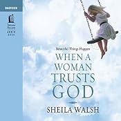 Beautiful Things Happen When a Woman Trusts God | [Sheila Walsh]