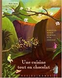 Une cuisine tout en chocolat : Recettes autour du monde et du chocolat