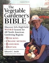 The Vegetable Gardener's Bible: Discover Ed's High-Yield W-O-R-D System for All North American Gardening Regions