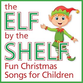 Amazon.com The Elf by the Shelf  Fun Christmas Songs for Children