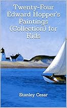 Twenty-Four Edward Hopper's Paintings (Collection) for Kids Twenty-Four Edward Hopper's Paintings (Collection) for Kids