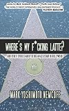 Where's My F*cking Latte?: (and Other Stories About Being an Assistant in Hollywood)