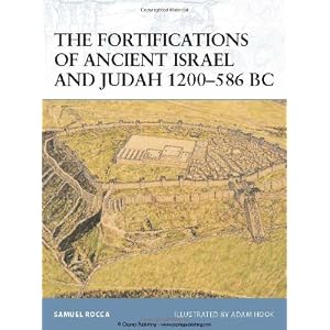 The Fortifications of Ancient Israel and Judah 1200-586 BC Adam Hook, Samuel Rocca