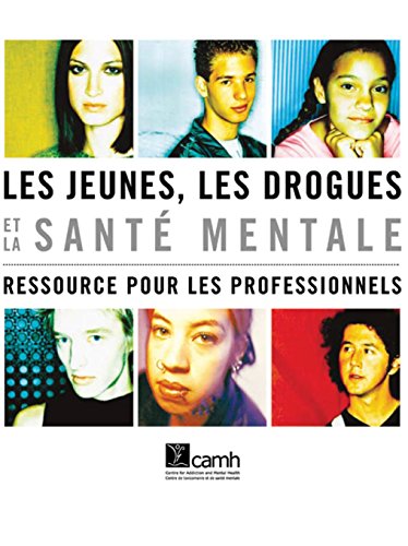 Les jeunes, les drogues et la santé mentale: Ressource pour les professionnels (French Edition)