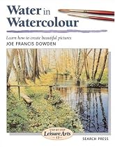 Water in Watercolour: Learn How to Create Beautiful Pictures (Step-by-step Leisure Arts)