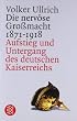 Die nerv�se Gro�macht: Aufstieg und Untergang des deutschen Kaiserreichs 1871-1918