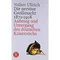 Die nerv�se Gro�macht: Aufstieg und Untergang des deutschen Kaiserreichs 1871-1918