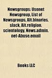 Newsgroups: Usenet Newsgroup, List of Newsgroups, Alt.Binaries.Slack, Alt.Religion.Scientology, News.Admin.Net-Abuse.Email