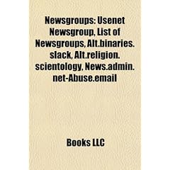 Newsgroups: Usenet Newsgroup, List of Newsgroups, Alt.Binaries.Slack, Alt.Religion.Scientology, News.Admin.Net-Abuse.Email