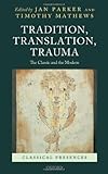 Tradition, translation, trauma : the classic and the modern