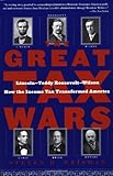 The Great Tax Wars: Lincoln--Teddy Roosevelt--Wilson How the Income Tax Transformed America