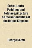 Cakes, Leeks, Puddings and Potatoes: A Lecture on the Nationalities of the United Kingdom