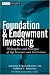Foundation and Endowment Investing: Philosophies and Strategies of Top Investors and Institutions