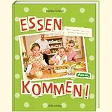  : Essen kommen!: Familienküche für jeden Tag. Einfach, schnell & lecker!