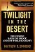 Twilight in the Desert: The Coming Saudi Oil Shock and the World Economy Image of Twilight in the Desert: The Coming Saudi Oil Shock and the World Economy