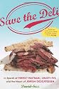Save the Deli: In Search of Perfect Pastrami, Crusty Rye, and the Heart of Jewish Delicatessen