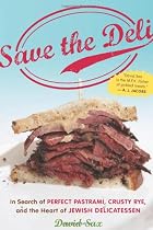 Save the Deli: In Search of Perfect Pastrami, Crusty Rye, and the Heart of Jewish Delicatessen