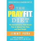 the prayfit diet the revolutionary faith based plan to balance your plate and shed weight