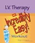 I.V. Therapy: An Incredibly Easy! Workout (Incredibly Easy! Series)