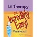 I.V. Therapy: An Incredibly Easy! Workout (Incredibly Easy! Series)