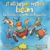 It All Began with a Bean: The True Story of the Worlds Biggest Fart   [IT ALL BEGAN W/A BEAN THE TRUE] [Paperback]