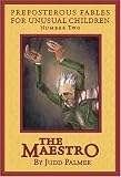 The Maestro, Number 2: Preposterous Fables for Unusual Children (Preposterous Tales for Unusual Children)