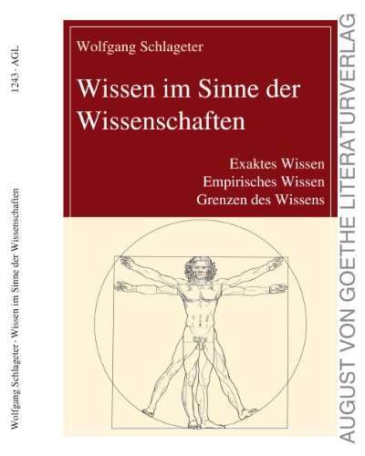 Wissen im Sinne der Wissenschaften: Exaktes Wissen, Empirisches Wissen, Grenzen des Wissens (August von Goethe Literaturverlag) (German Edition)