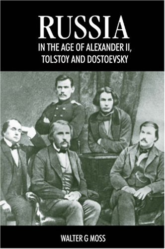 Russia in the Age of Alexander II, Tolstoy and Dostoyevsky, by Walter G. Moss