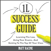 The 1L Success Guide: Learning the Law, Acing Your Exams, and Getting to the Top of Your Class, Law School Success Guides