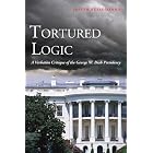 Tortured Logic: A Verbatim Critique of the George W. Bush Presidency by Joseph Russomanno