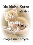 Die kleine Katze mit den weissen Pfoten: Fragen �ber Fragen - Egon W Kreutzer