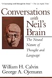 Conversations With Neil's Brain: The Neural Nature Of Thought And Language