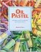 Oil Pastel: Materials and Techniques for Today's Artist