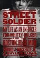 Street Soldier: My Life as an Enforcer for Whitey Bulger and the Boston Irish Mob