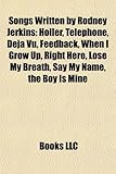 Songs Written by Rodney Jerkins: Holler, Telephone, Deja Vu, Feedback, When I Grow Up, Right Here, Lose My Breath, Say My Name, the Boy Is Mine-