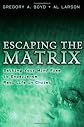 Escaping The Matrix: Setting Your Mind Free To Experience Real Life In Christ