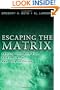 Escaping the Matrix: Setting Your Mind Free to Experience Real Life in Christ
