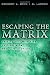Books : Escaping the Matrix: Setting Your Mind Free to Experience Real Life in Christ