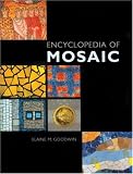 Encyclopedia of Mosaics: Techniques, Materials and Designs